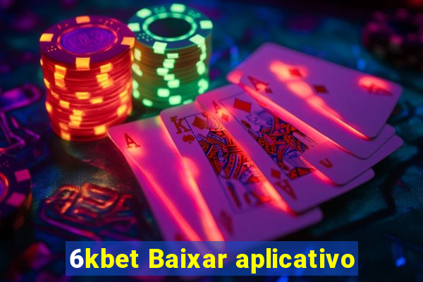 6kbet Baixar aplicativo